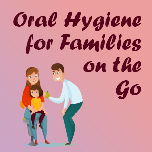 Goose Creek dentists Dr. Zuffi, Dr. Barganier & Dr. Hassin of Carolina Complete Dental Care suggest some easy oral hygiene tips for kids and busy families on the go.